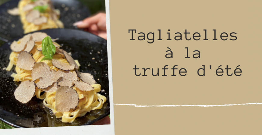 Tagliatelles à la truffe d’été